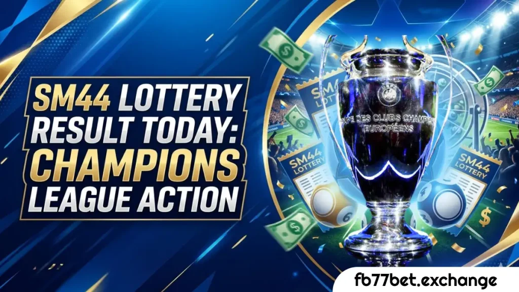 SM44 Lottery Result Today: Heavy Champions League Action Hits the Pitch